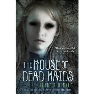 The House of Dead Maids - by  Clare B Dunkle (Paperback) - 1 of 1