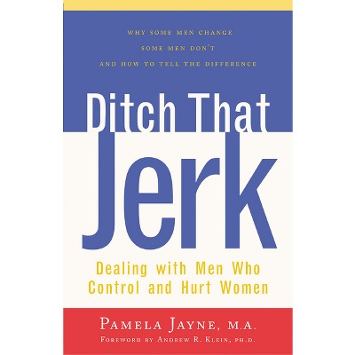 Ditch That Jerk - (Dealing with Men Who Control and Abuse Women) by  Pamela Jayne (Paperback)