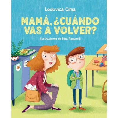 Mamá, ¿Cuándo Vas a Volver? - by  Lodovica Cima (Hardcover)