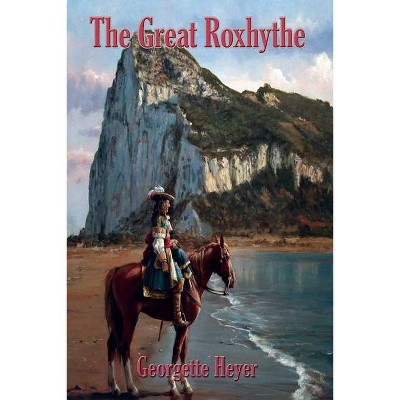 The Great Roxhythe - by  Georgette Heyer (Paperback)