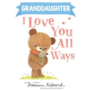 Granddaughter I Love You All Ways - by  Marianne Richmond (Hardcover) - 1 of 1