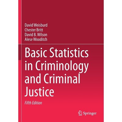 Basic Statistics in Criminology and Criminal Justice - 5th Edition by  David Weisburd & Chester Britt & David B Wilson & Alese Wooditch (Paperback)
