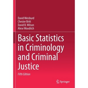 Basic Statistics in Criminology and Criminal Justice - 5th Edition by  David Weisburd & Chester Britt & David B Wilson & Alese Wooditch (Paperback) - 1 of 1