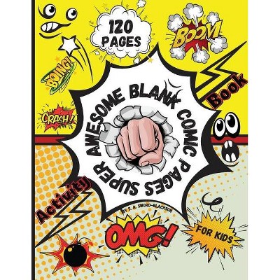 Super awesome Blank Comic pages Activity Book for kids - by  S A Sword-Blackson (Paperback)