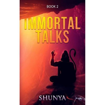 Immortal Talks - by  Shunya (Paperback)