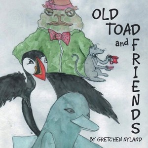Old Toad and Friends - by  Gretchen Nyland (Paperback) - 1 of 1