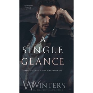 A Single Glance - (Irresistible Attraction) by W Winters & Willow Winters - 1 of 1
