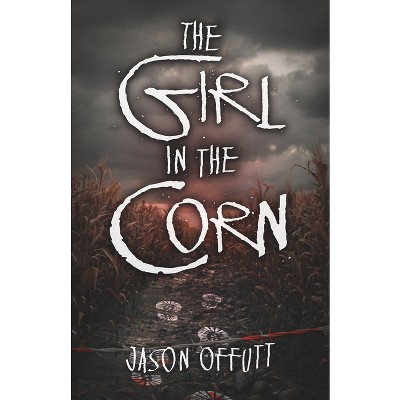 The Girl in the Corn - by  Jason Offutt (Hardcover)