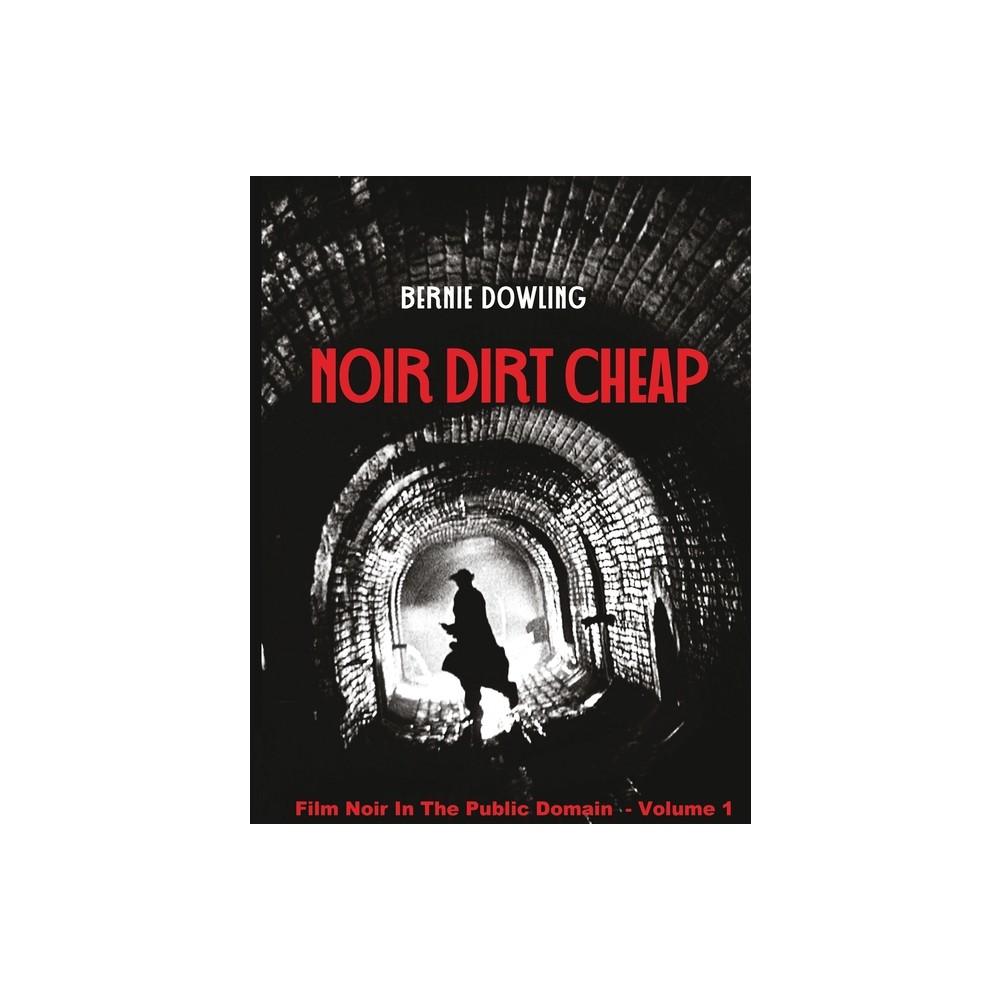 Noir dirt cheap - (Film Noir in the Public Domain) by Bernie Dowling (Paperback)