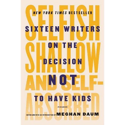 Selfish, Shallow, and Self-Absorbed - by  Meghan Daum (Paperback)