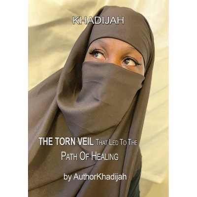 The Torn Veil That Led to the Path Of Healing - by  Author Khadijah (Paperback)