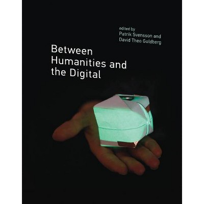 Between Humanities and the Digital - (Mit Press) by  Patrik Svensson & David Theo Goldberg (Hardcover)