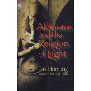 Akhenaten and the Religion of Light - by Erik Hornung - 1 of 1