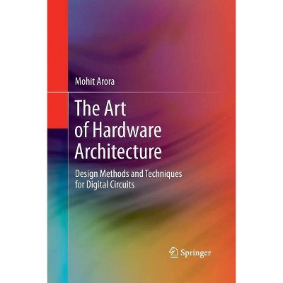 The Art of Hardware Architecture - by  Mohit Arora (Paperback)