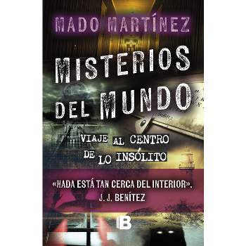 Misterios del Mundo: Viaje Al Centro de Lo Insólito / World Mysteries: Journey T O the Center of the Unusual - by  Mado Martínez (Paperback)