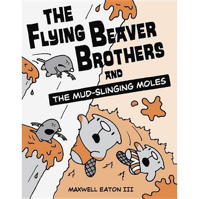 The Flying Beaver Brothers and the Mud-Slinging Moles - by  Maxwell Eaton (Paperback)