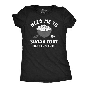 Womens Funny T Shirts Need Me To Sugar Coat That For You Novelty Tee For Ladies - Crazy Dog Women's T Shirt - 1 of 4