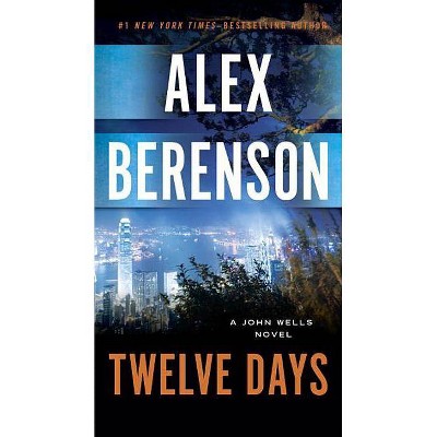 Twelve Days - (John Wells Novel) by  Alex Berenson (Paperback)