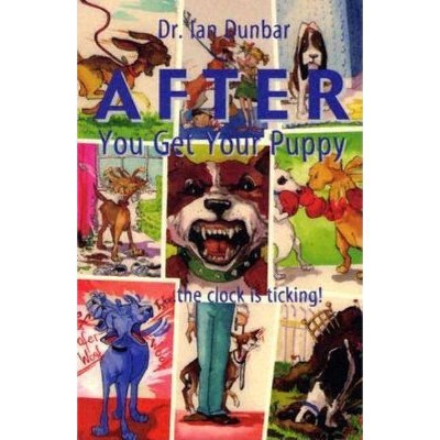 After You Get Your Puppy - by  Ian Dunbar (Paperback)