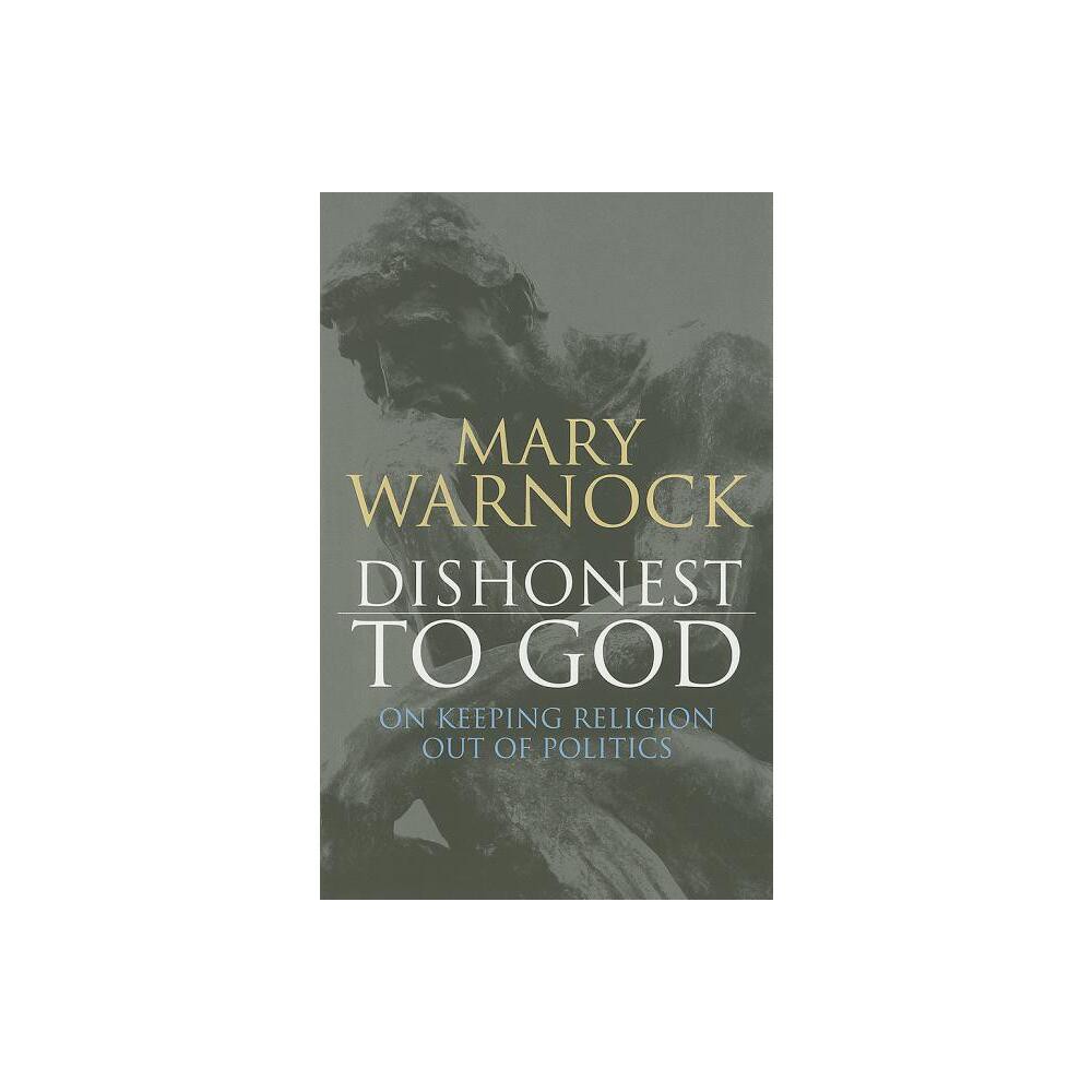 Dishonest to God - by Mary Warnock (Paperback)