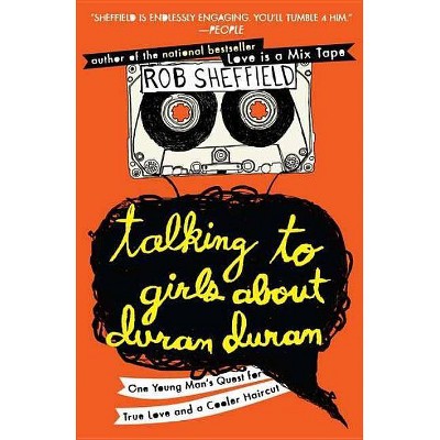 Talking to Girls about Duran Duran - by  Rob Sheffield (Paperback)