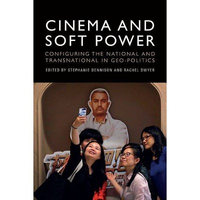 Cinema and Soft Power - by  Stephanie Dennison & Rachel Dwyer (Hardcover)