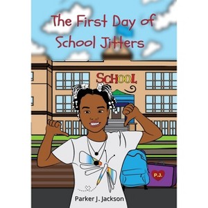 The First Day of School Jitters - by  Parker J Jackson (Paperback) - 1 of 1