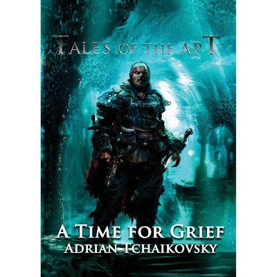 A Time For Grief - (Tales of the Apt) by  Adrian Tchaikovsky (Paperback)