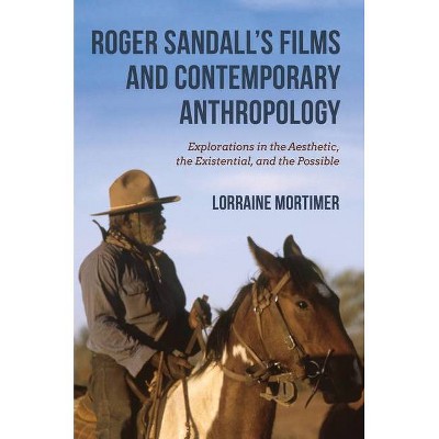 Roger Sandall's Films and Contemporary Anthropology - by  Lorraine Mortimer (Paperback)