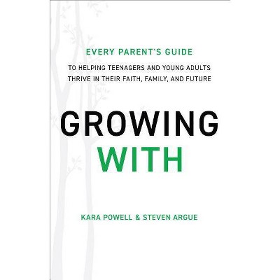 Growing with - by  Kara Powell & Steven Argue (Hardcover)