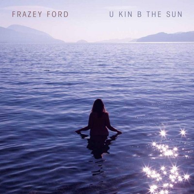 Frazey Ford - U kin B the Sun (LP) (Vinyl)