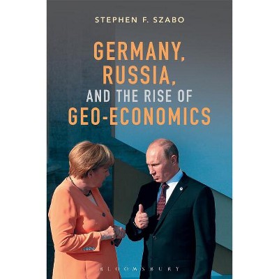 Germany, Russia, and the Rise of Geo-Economics - by  Stephen F Szabo (Paperback)