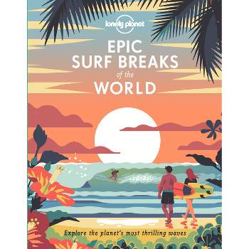 Lonely Planet Epic Surf Breaks of the World - (Hardcover)