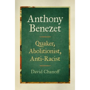 Anthony Benezet - by  David Chanoff (Hardcover) - 1 of 1