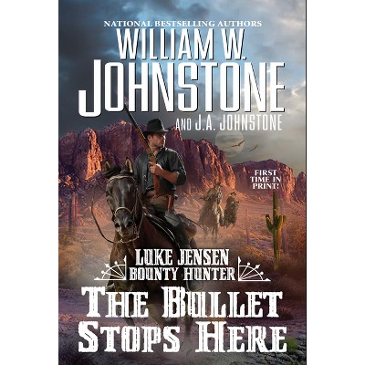 The Bullet Stops Here - (luke Jensen Bounty Hunter) By William W ...