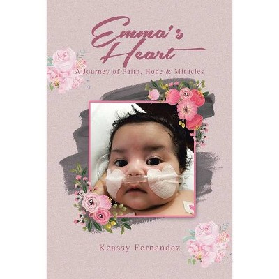 Emma's Heart-A Journey of Faith, Hope and Miracles - by  Keassy Fernandez (Paperback)