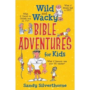 Wild and Wacky Bible Adventures for Kids - by  Sandy Silverthorne (Paperback) - 1 of 1