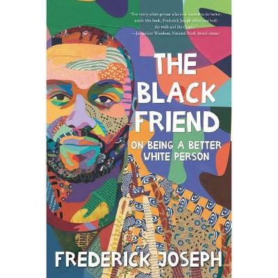 The Black Friend: On Being a Better White Person - by Frederick Joseph (Hardcover)