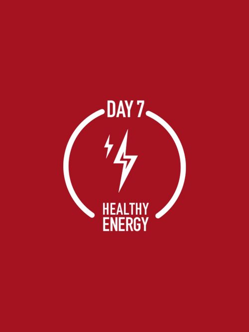 DAY 7
HEALTHY ENERGY