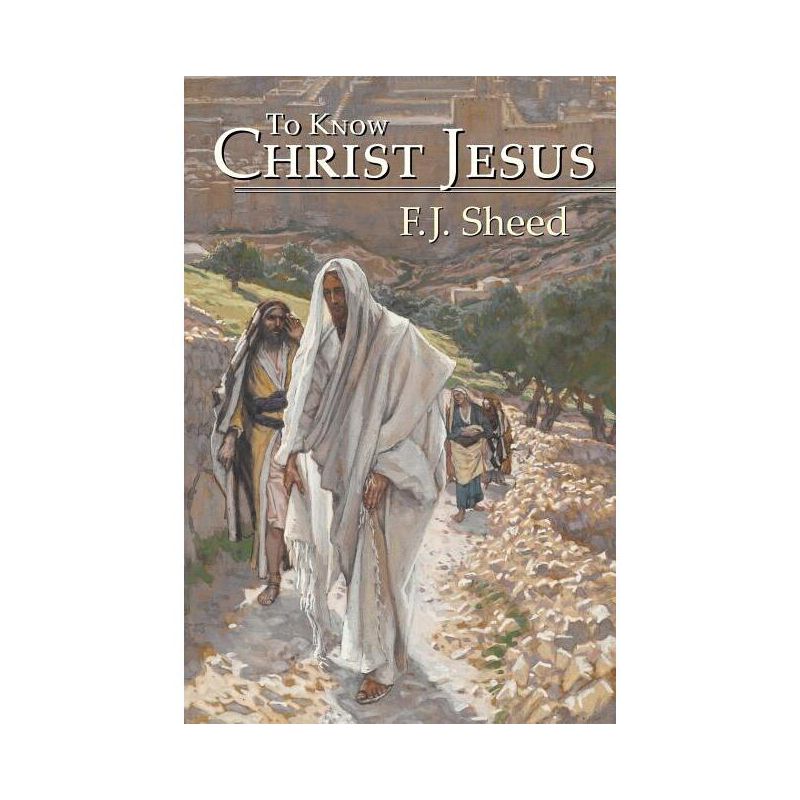 To Know Christ Jesus - by  F J Sheed & Frank Sheed (Paperback), 1 of 2