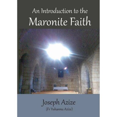 An Introduction to the Maronite Faith - by  Joseph Azize (Paperback)