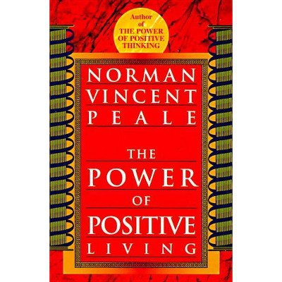 The Power of Positive Living - by  Norman Vincent Peale (Paperback)