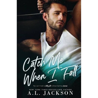 Catch Me When I Fall - by  A L Jackson (Paperback)