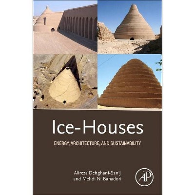 Ice-Houses - by  Alireza Dehghani-Sanij & Mehdi N Bahadori (Paperback)