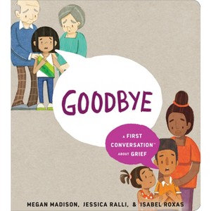 Goodbye: A First Conversation about Grief - (First Conversations) by Megan Madison & Jessica Ralli - 1 of 1