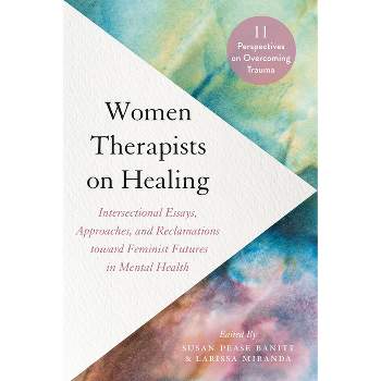 Women Therapists on Healing - by  Susan Pease Banitt & Larissa Miranda (Paperback)