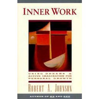 Inner Work - by  Robert A Johnson (Paperback)