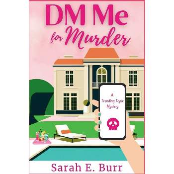 DM Me For Murder - (A Trending Topic Mystery) by  Sarah E Burr (Paperback)