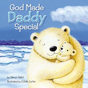 God Made Daddy Special - by  Glenys Nellist (Board Book) - 1 of 1