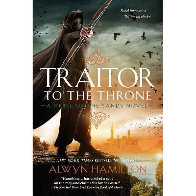 Traitor to the Throne - (Rebel of the Sands) by  Alwyn Hamilton (Paperback)